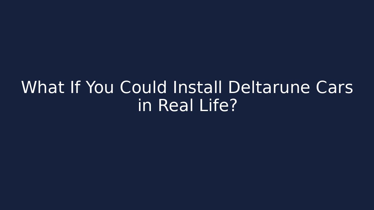 What If You Could Install Deltarune Cars in Real Life?