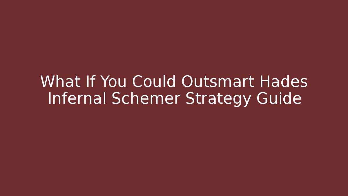 What If You Could Outsmart Hades Infernal Schemer Strategy Guide