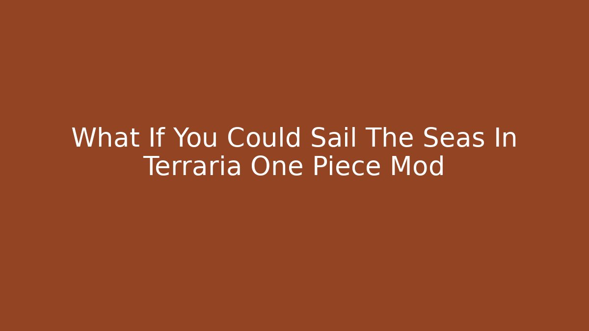 What If You Could Sail The Seas In Terraria One Piece Mod