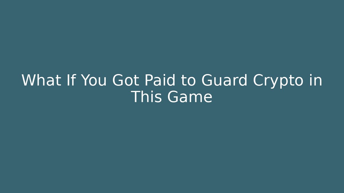 What If You Got Paid to Guard Crypto in This Game