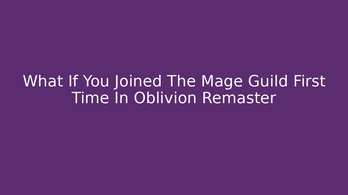 What If You Joined The Mage Guild First Time In Oblivion Remaster - Vintage E-Juice