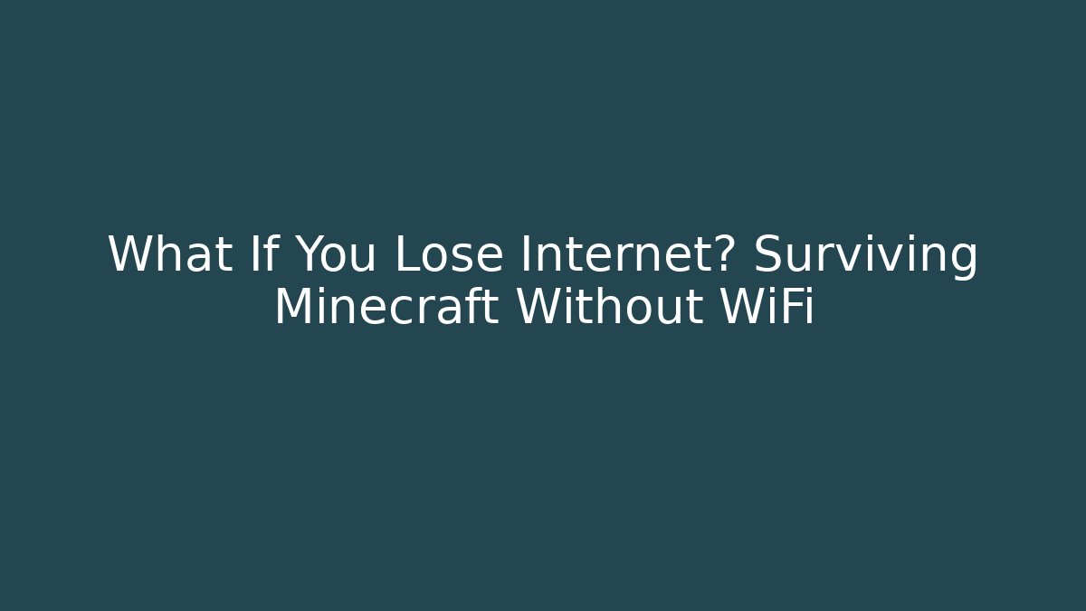What If You Lose Internet? Surviving Minecraft Without WiFi
