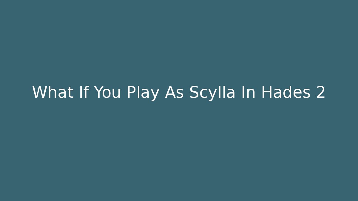 What If You Play As Scylla In Hades 2