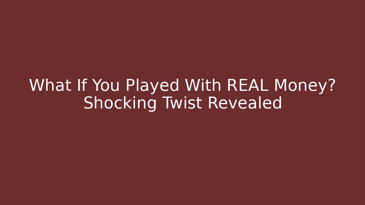 What If You Played With REAL Money? Shocking Twist Revealed