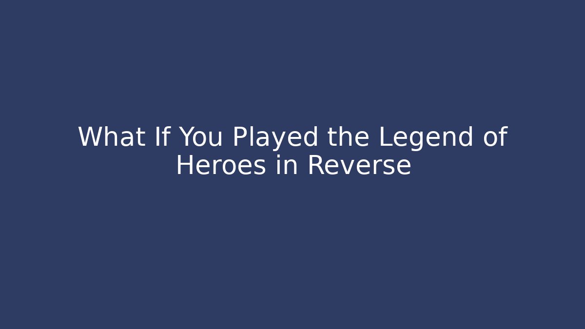 What If You Played the Legend of Heroes in Reverse