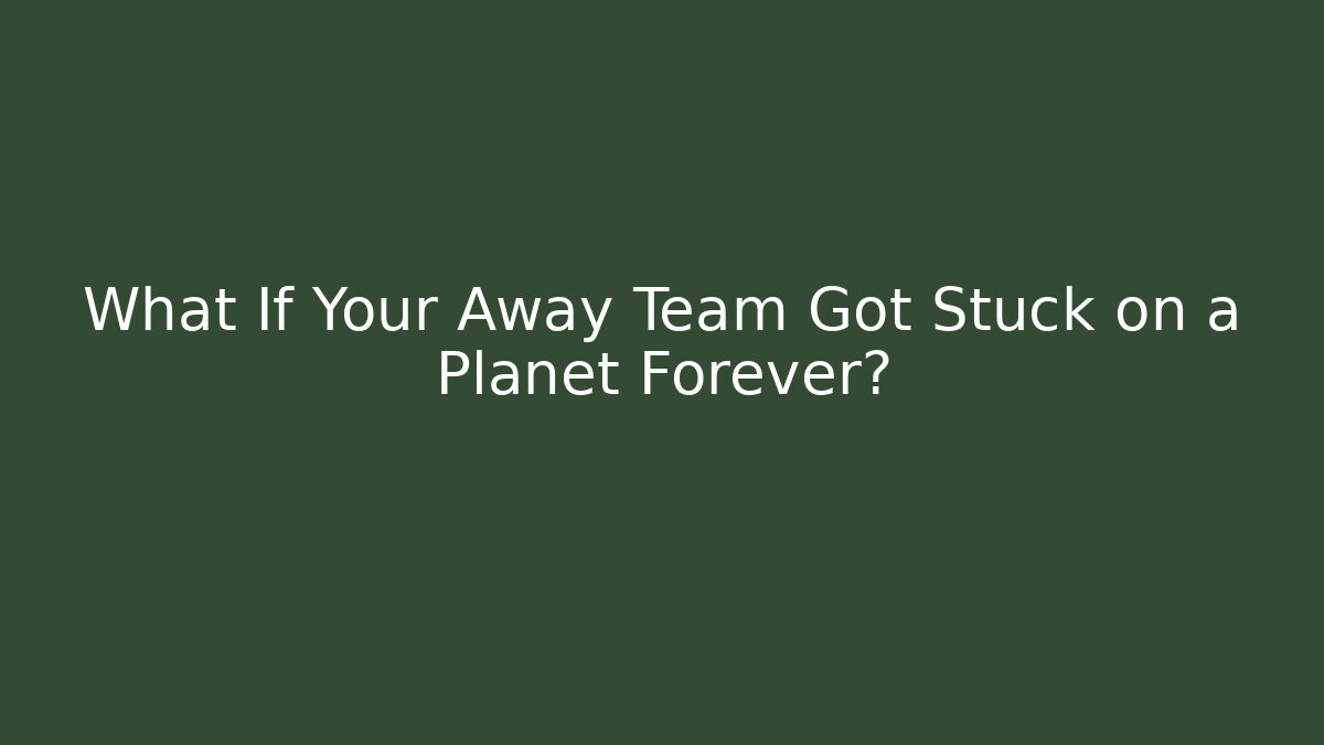 What If Your Away Team Got Stuck on a Planet Forever? - Vintage E-Juice