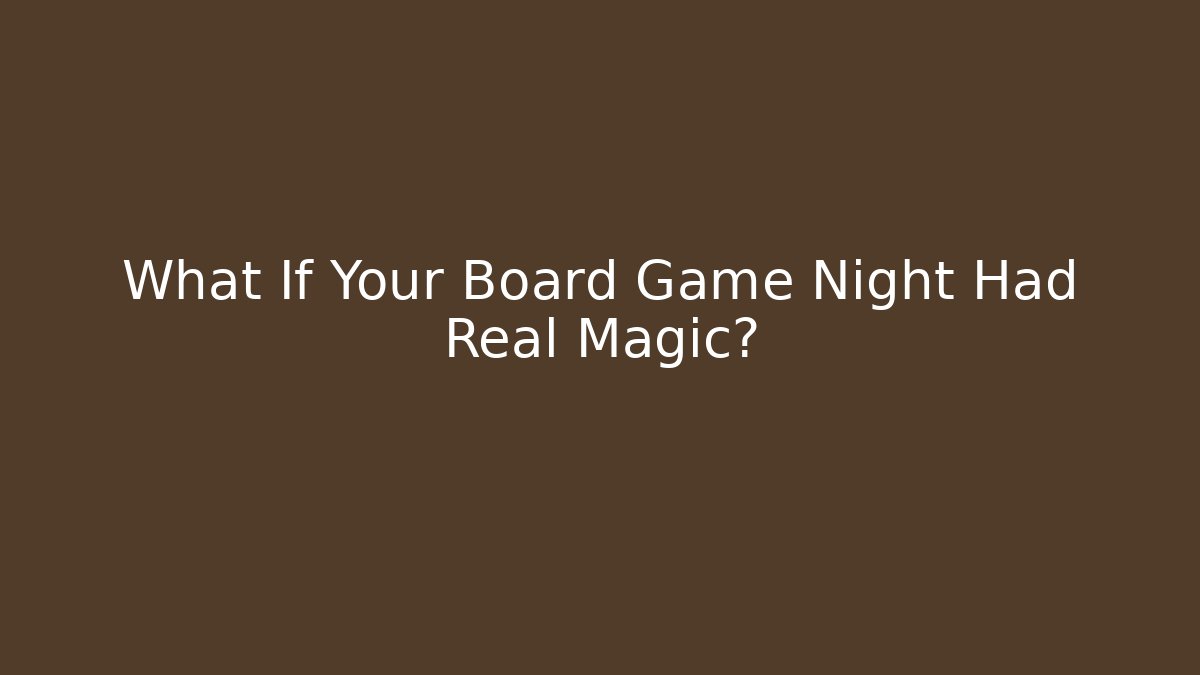 What If Your Board Game Night Had Real Magic?
