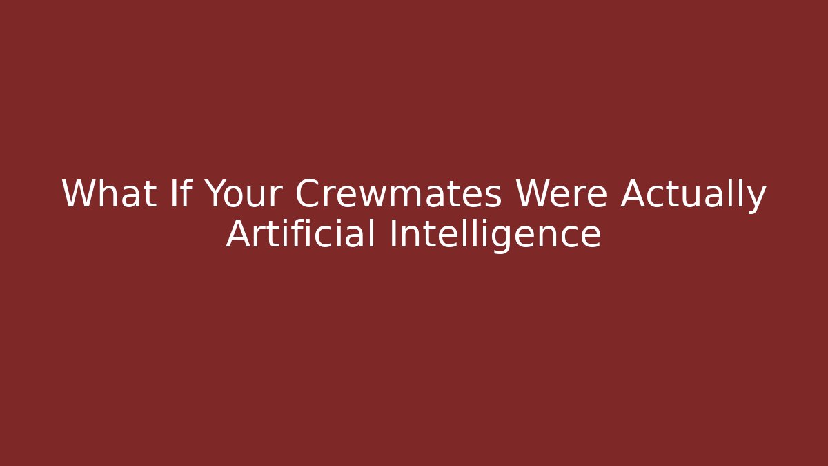 What If Your Crewmates Were Actually Artificial Intelligence - Vintage E-Juice