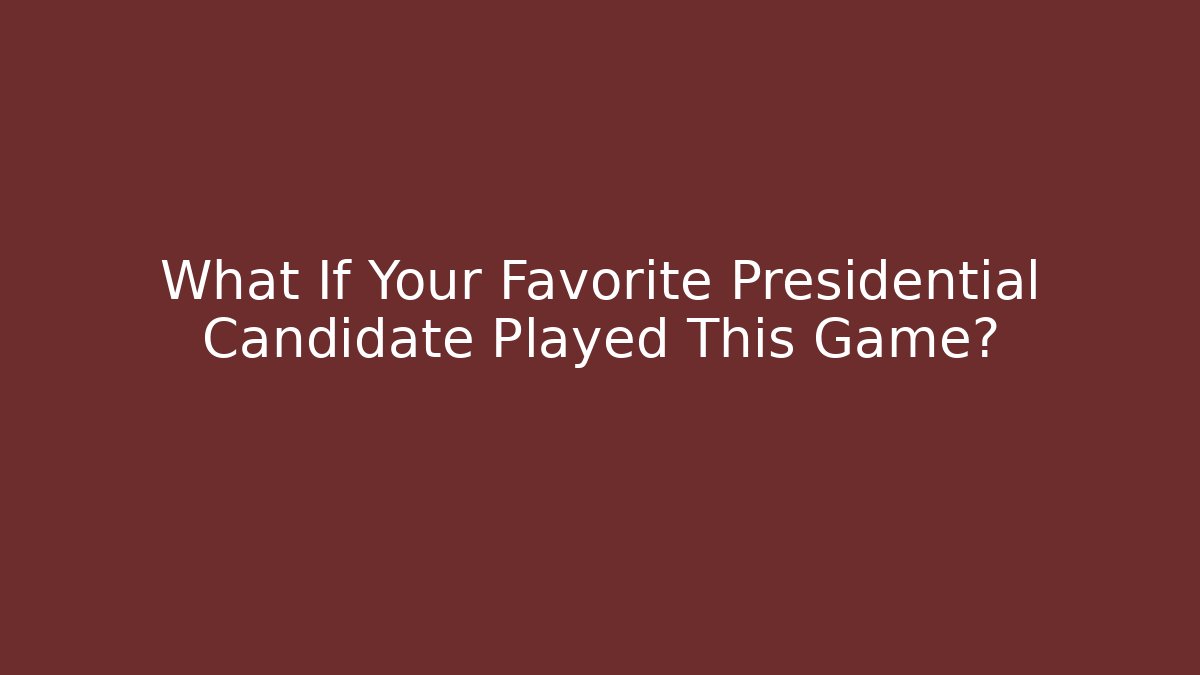 What If Your Favorite Presidential Candidate Played This Game?