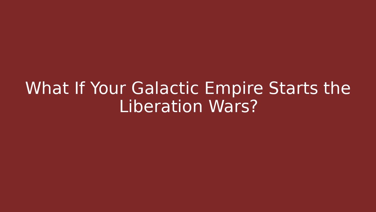 What If Your Galactic Empire Starts the Liberation Wars? - Vintage E-Juice