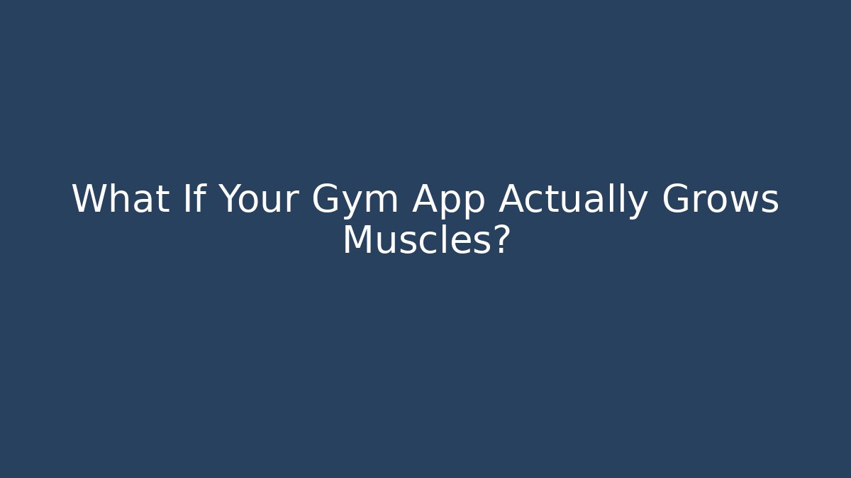 What If Your Gym App Actually Grows Muscles?