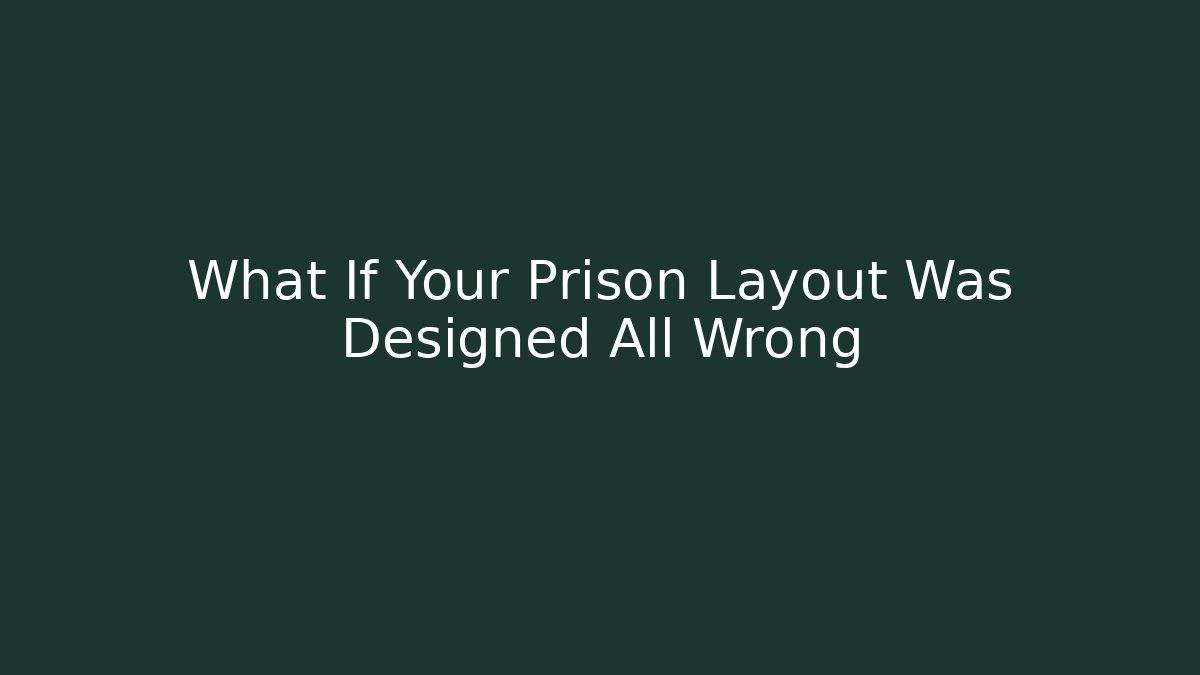 What If Your Prison Layout Was Designed All Wrong - Vintage E-Juice