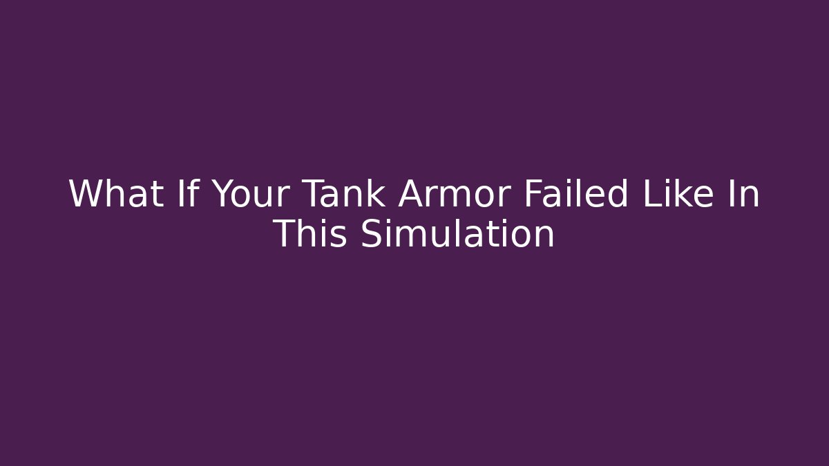 What If Your Tank Armor Failed Like In This Simulation