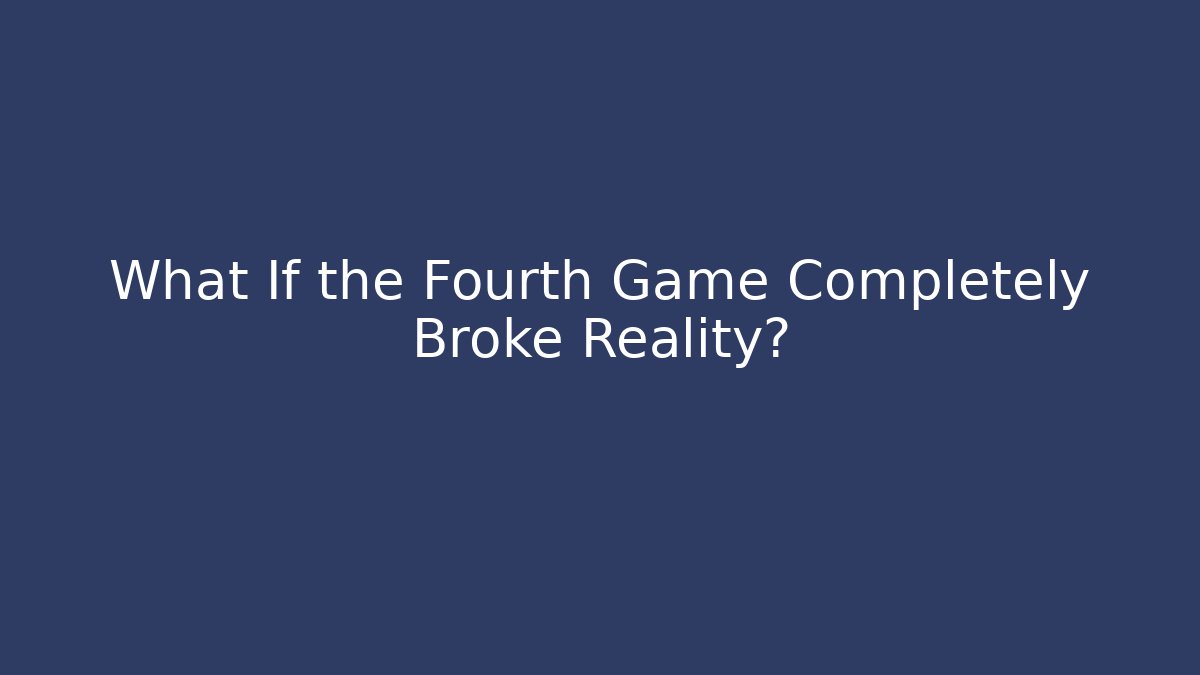 What If the Fourth Game Completely Broke Reality? - Vintage E-Juice