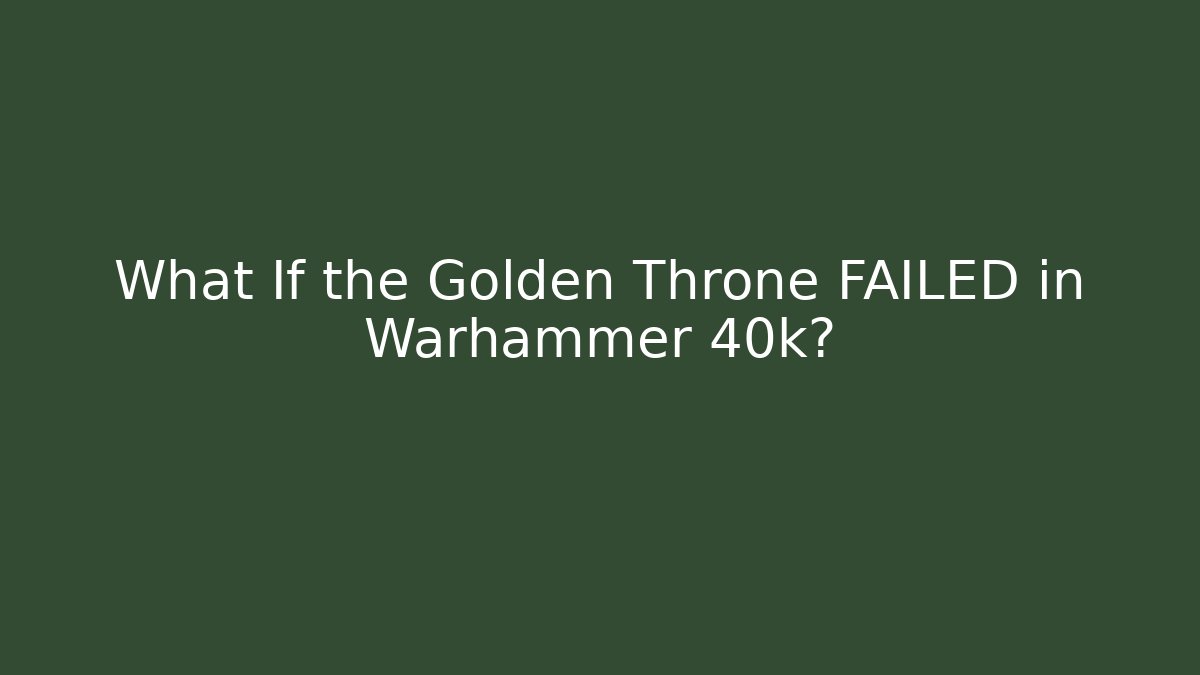 What If the Golden Throne FAILED in Warhammer 40k?