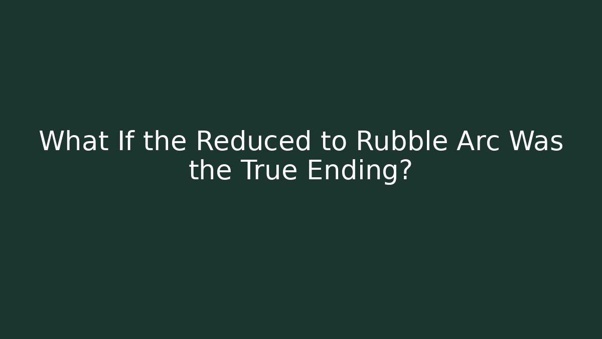 What If the Reduced to Rubble Arc Was the True Ending? - Vintage E-Juice