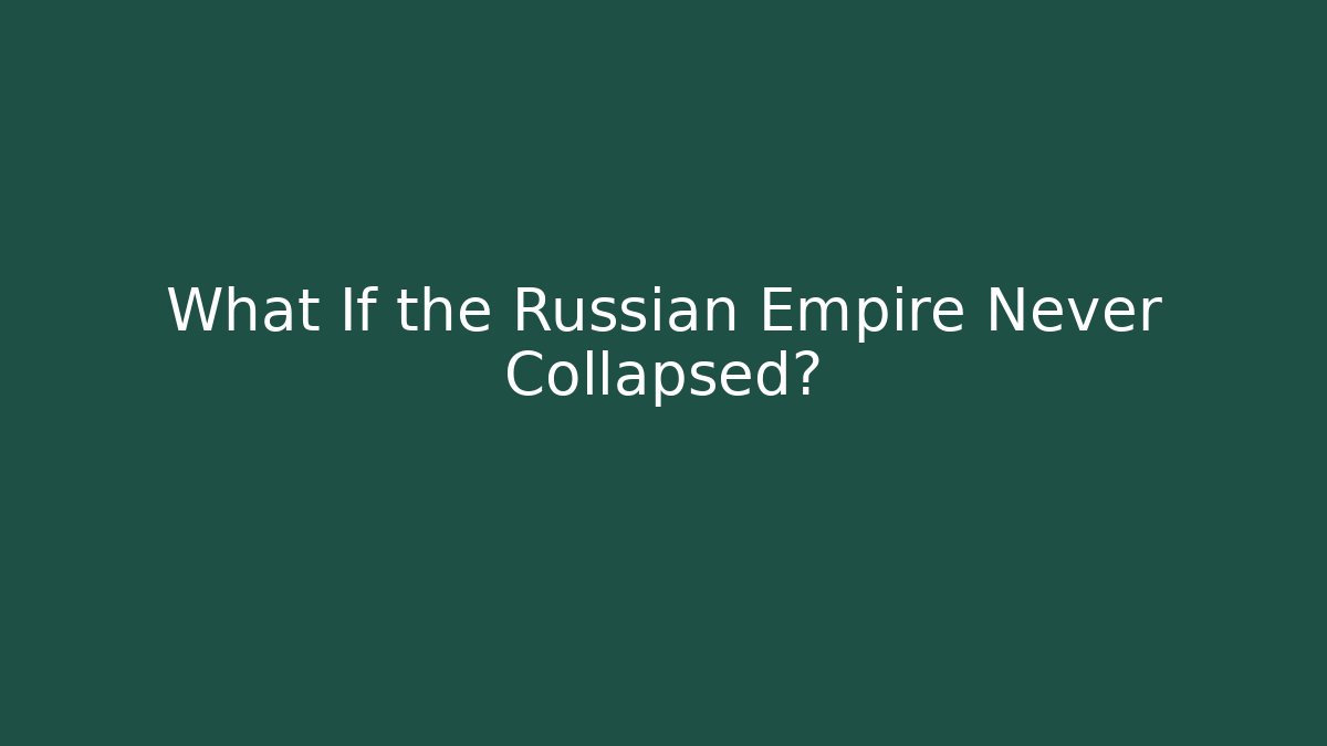 What If the Russian Empire Never Collapsed?