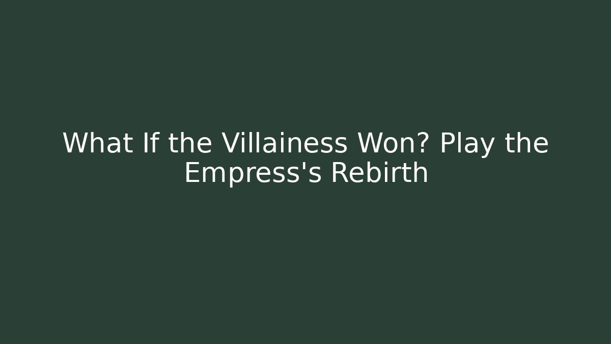 What If the Villainess Won? Play the Empress's Rebirth