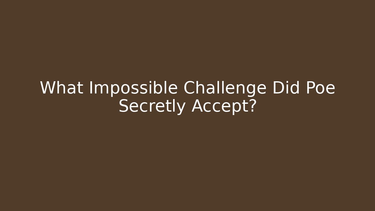 What Impossible Challenge Did Poe Secretly Accept?