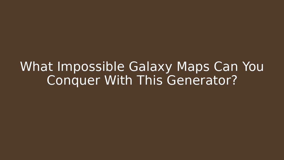 What Impossible Galaxy Maps Can You Conquer With This Generator?