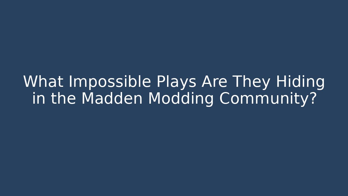 What Impossible Plays Are They Hiding in the Madden Modding Community? - Vintage E-Juice