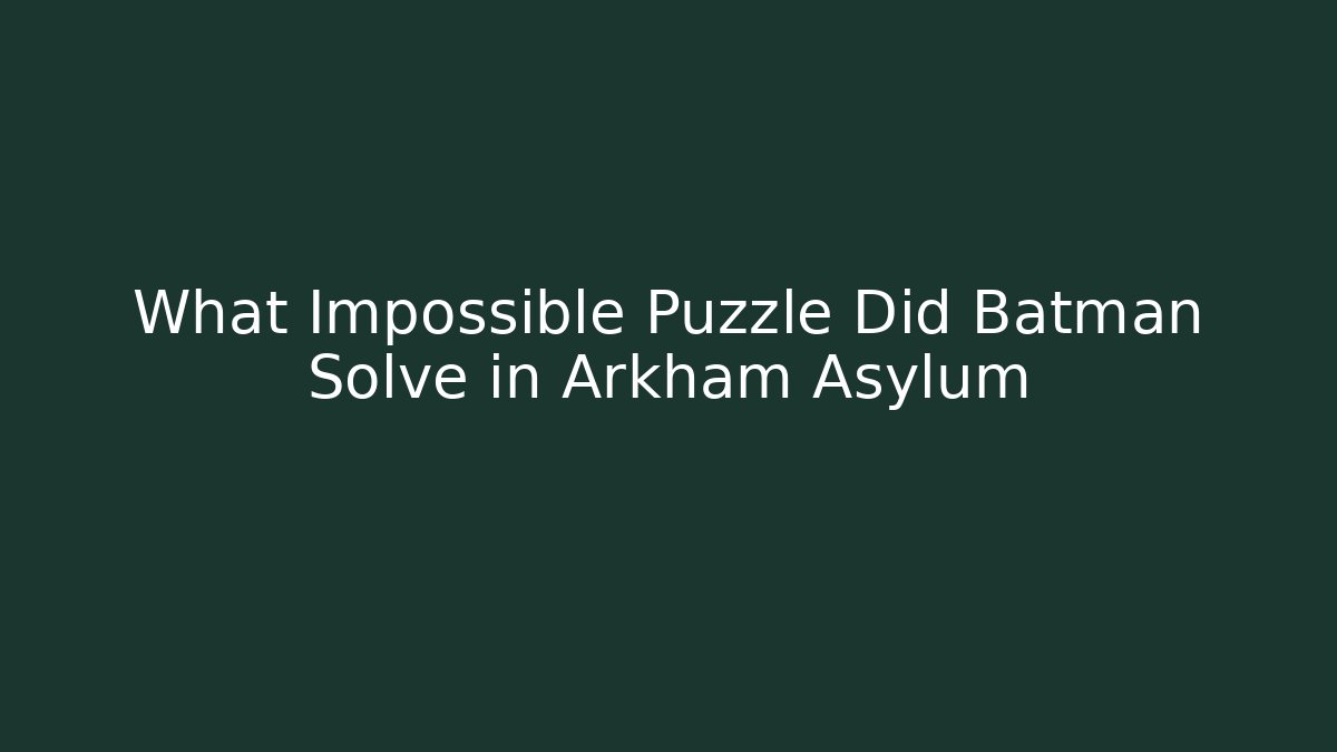 What Impossible Puzzle Did Batman Solve in Arkham Asylum - Vintage E-Juice