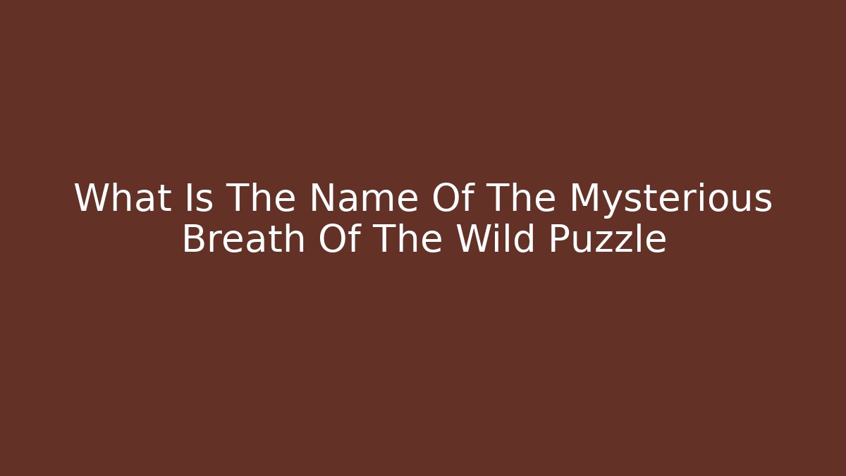 What Is The Name Of The Mysterious Breath Of The Wild Puzzle
