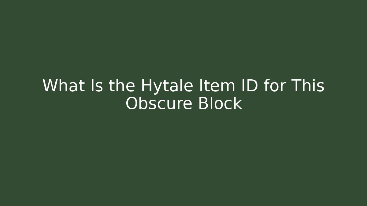 What Is the Hytale Item ID for This Obscure Block