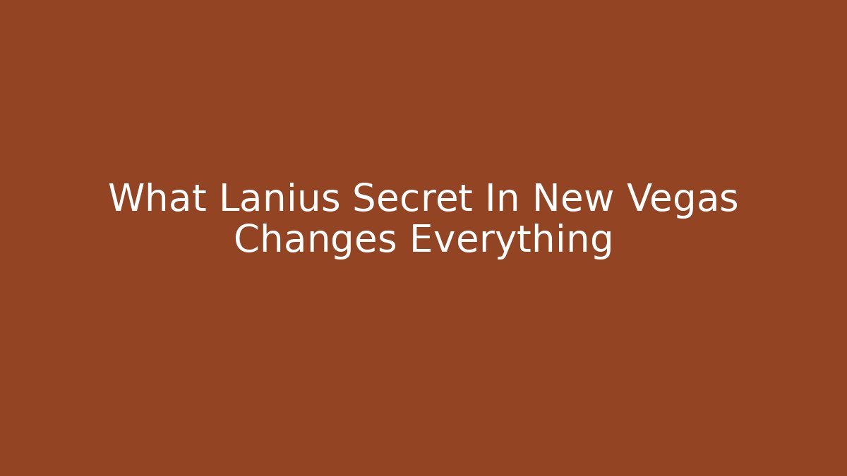 What Lanius Secret In New Vegas Changes Everything