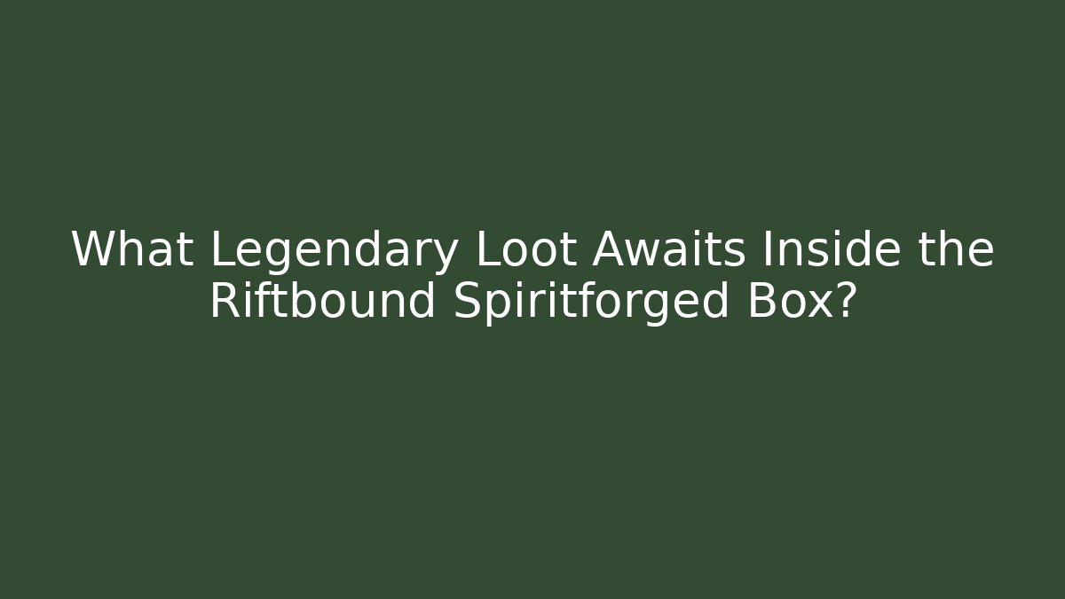 What Legendary Loot Awaits Inside the Riftbound Spiritforged Box?