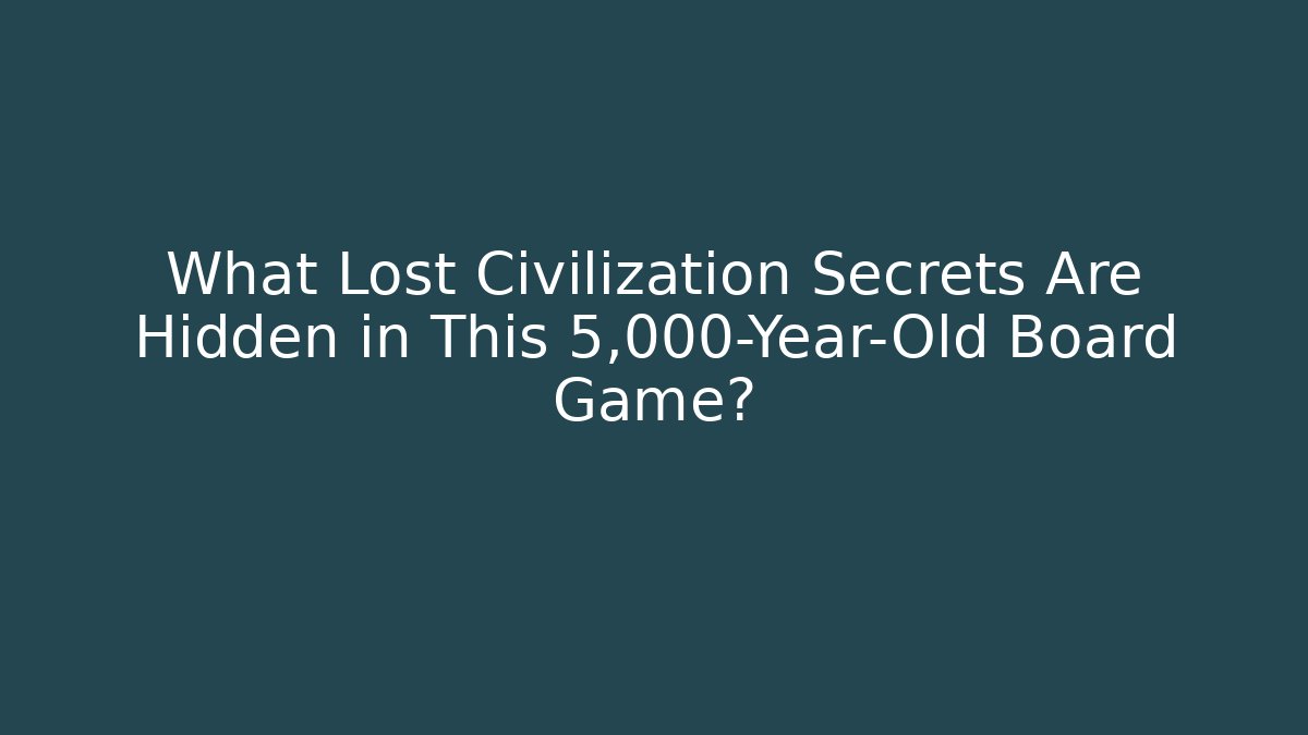 What Lost Civilization Secrets Are Hidden in This 5,000-Year-Old Board Game?