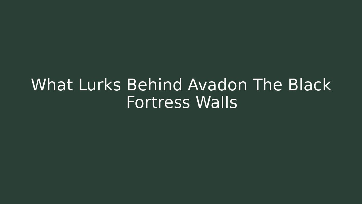 What Lurks Behind Avadon The Black Fortress Walls