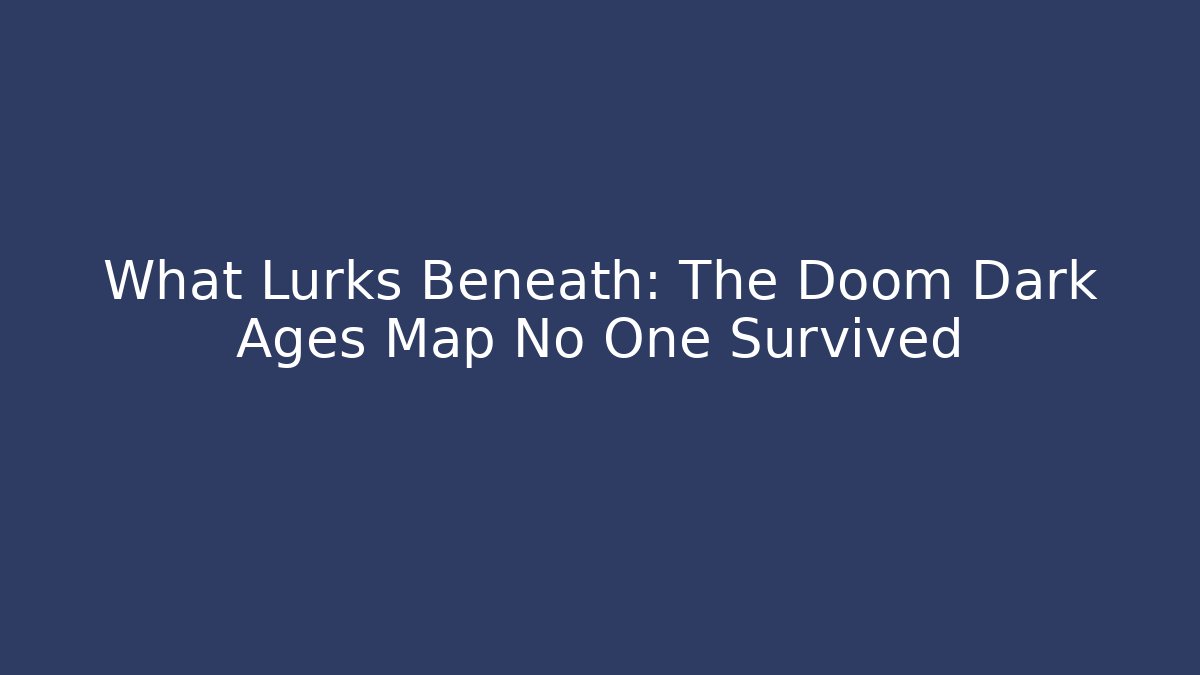 What Lurks Beneath: The Doom Dark Ages Map No One Survived