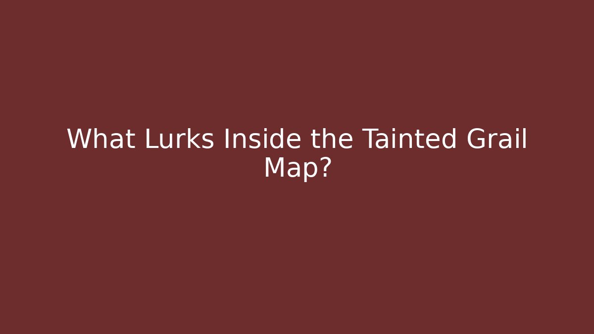 What Lurks Inside the Tainted Grail Map?