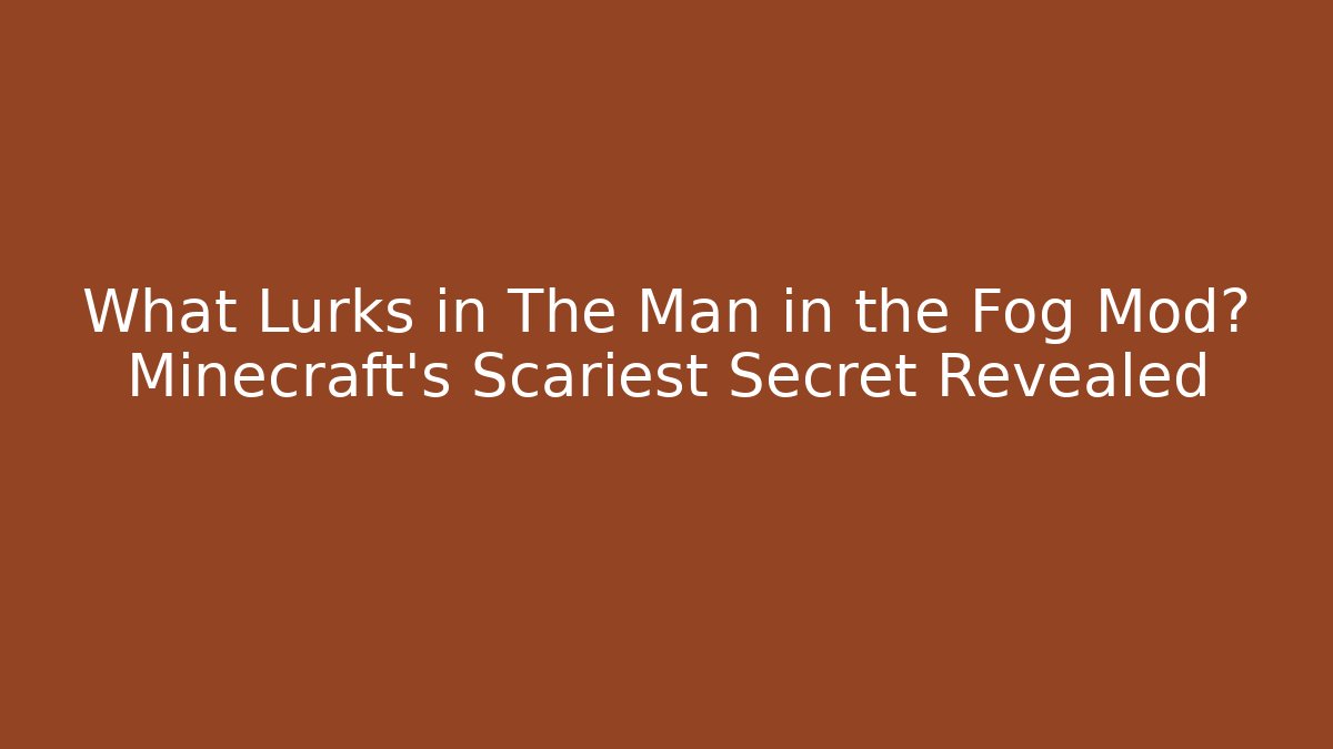What Lurks in The Man in the Fog Mod? Minecraft's Scariest Secret Revealed