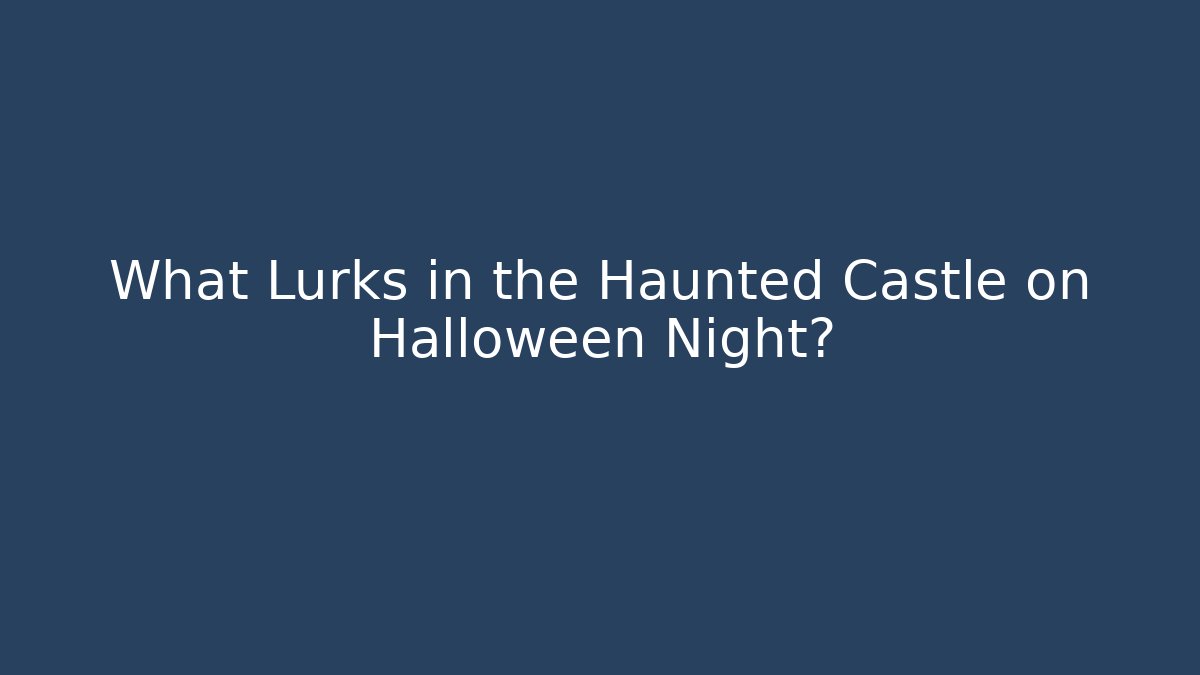 What Lurks in the Haunted Castle on Halloween Night?