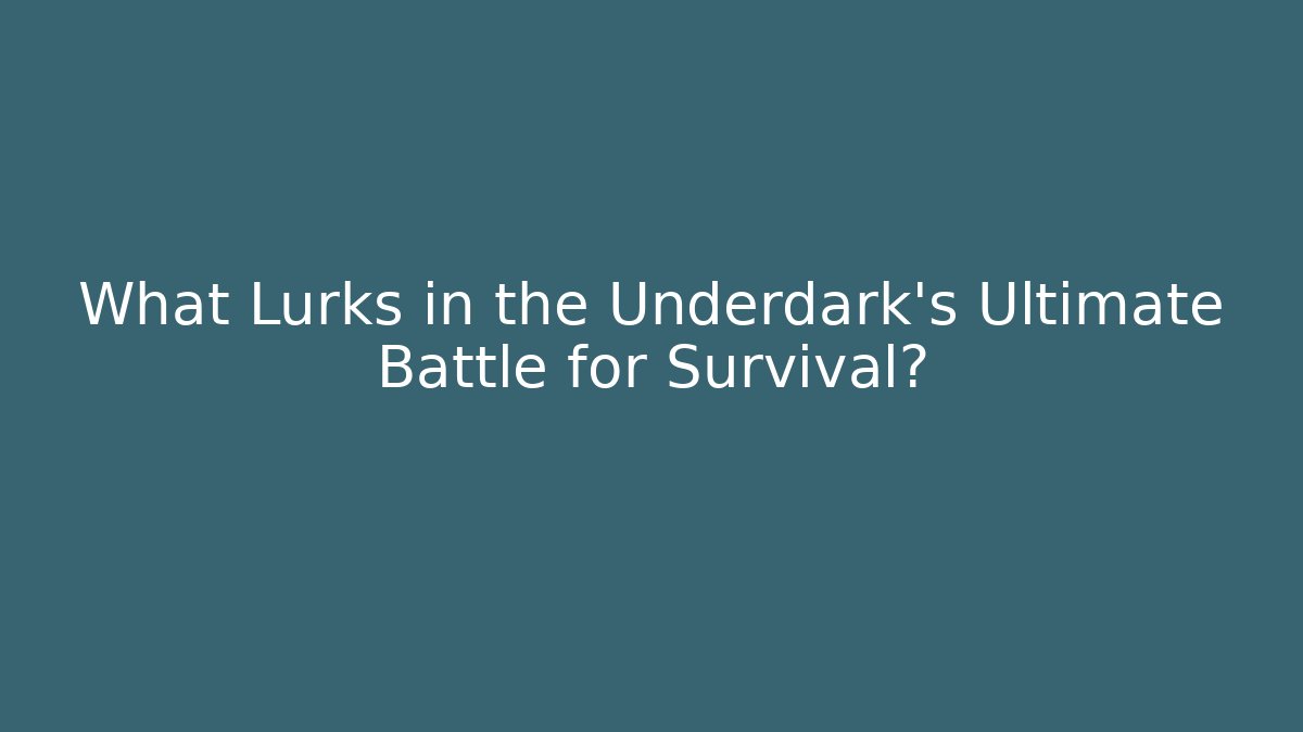 What Lurks in the Underdark's Ultimate Battle for Survival?