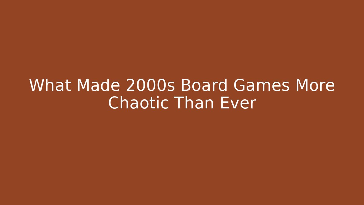 What Made 2000s Board Games More Chaotic Than Ever - Vintage E-Juice