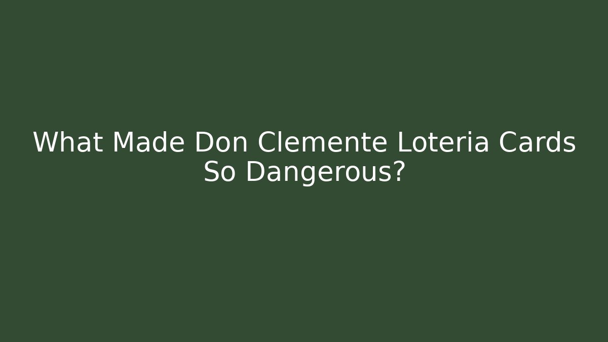 What Made Don Clemente Loteria Cards So Dangerous?