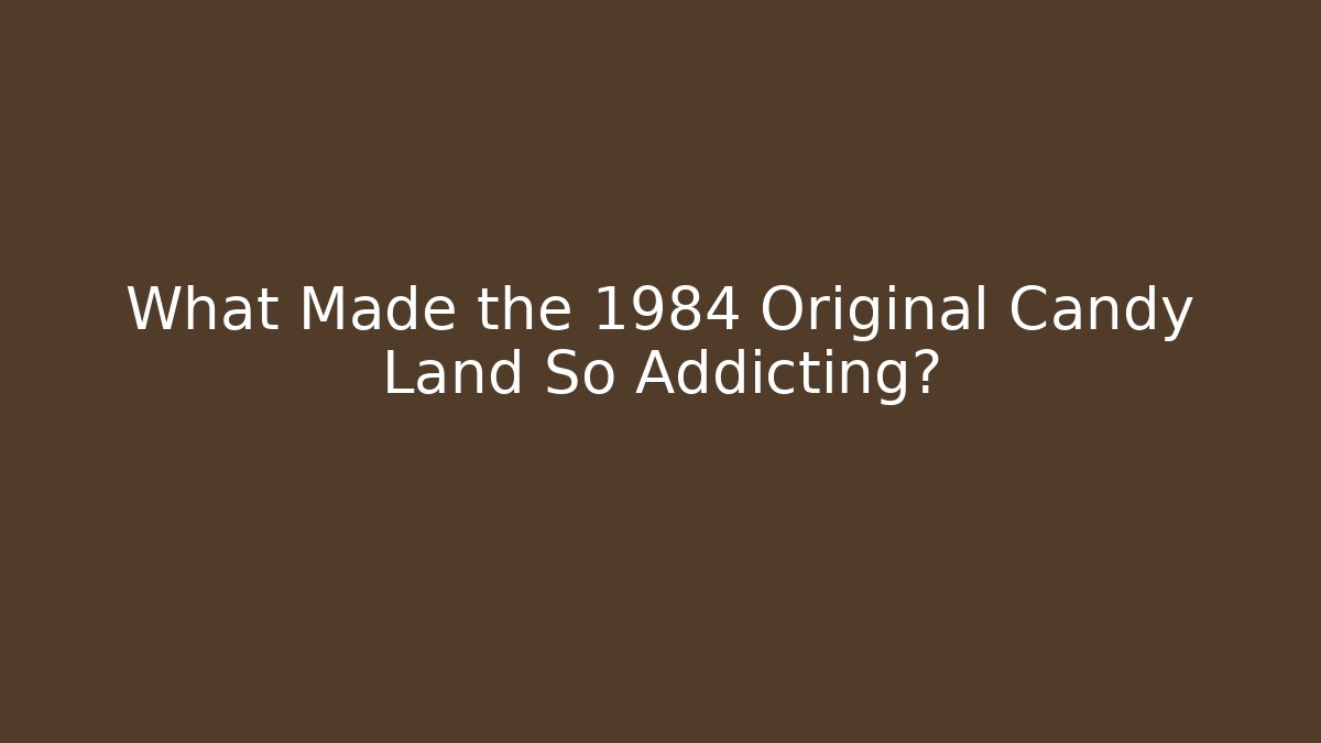 What Made the 1984 Original Candy Land So Addicting? - Vintage E-Juice