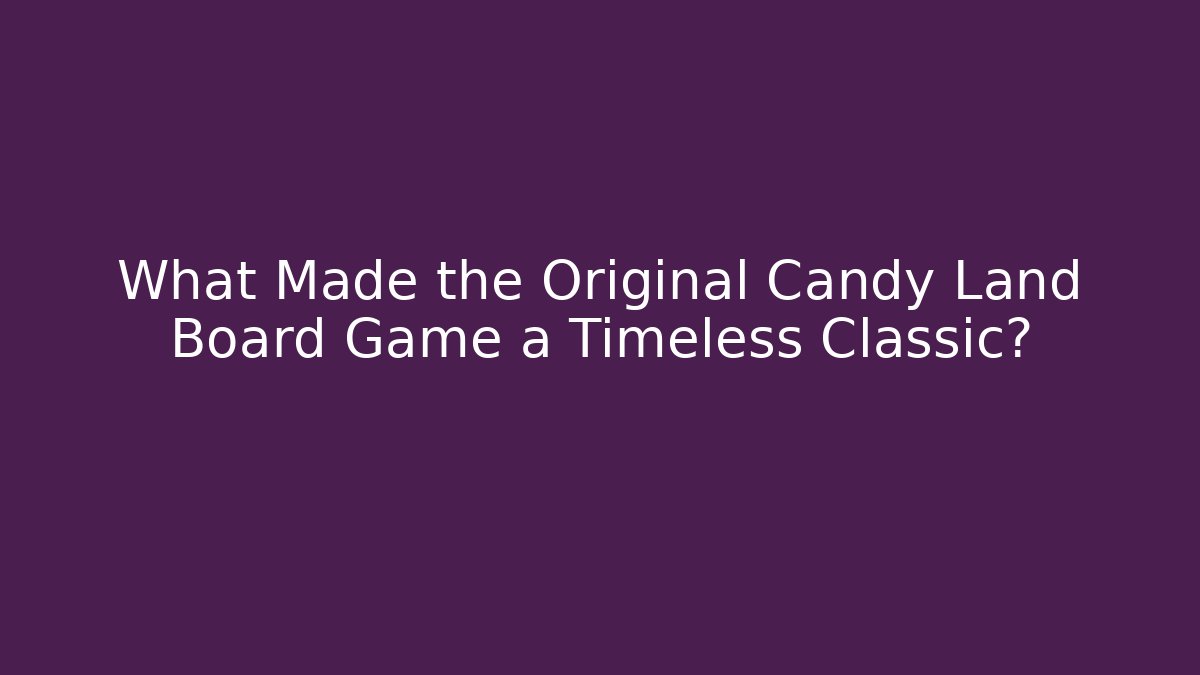 What Made the Original Candy Land Board Game a Timeless Classic?