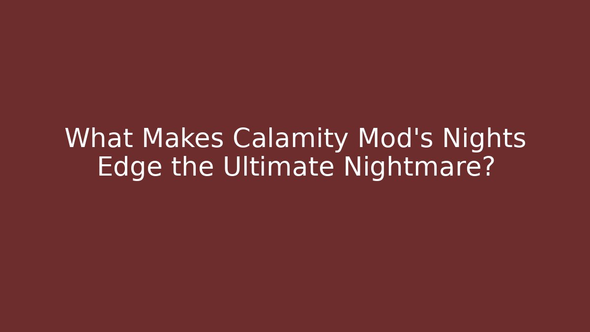 What Makes Calamity Mod's Nights Edge the Ultimate Nightmare?