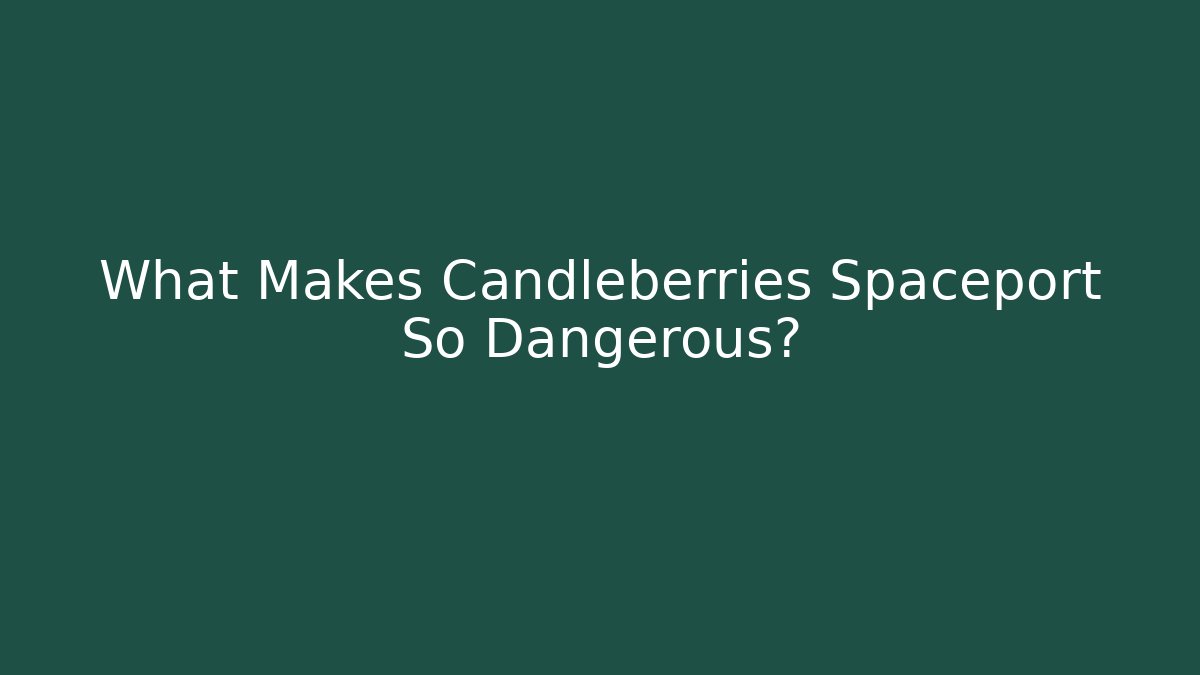 What Makes Candleberries Spaceport So Dangerous? - Vintage E-Juice
