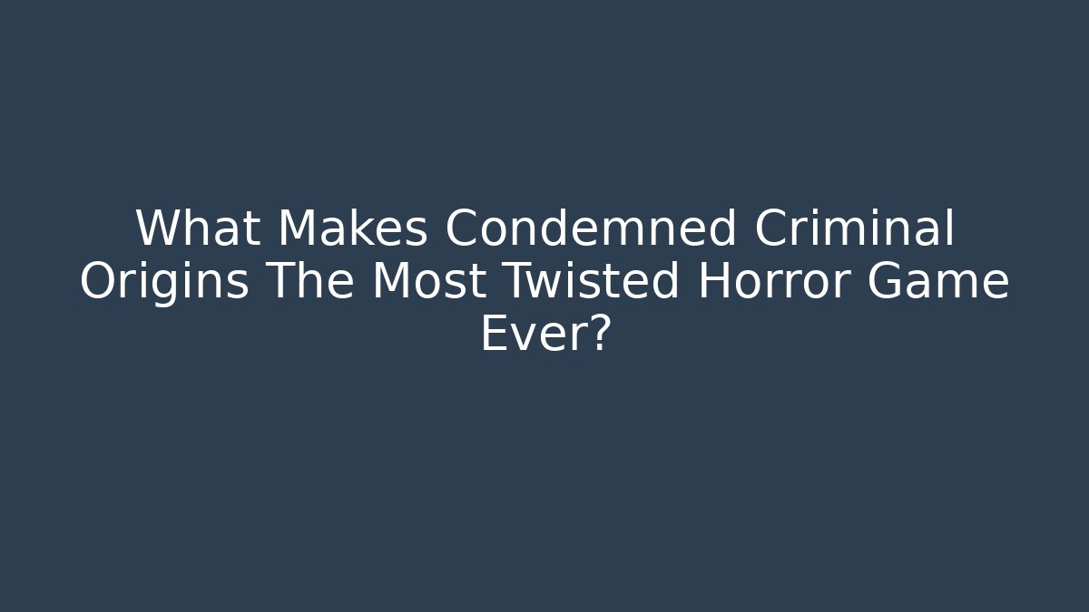What Makes Condemned Criminal Origins The Most Twisted Horror Game Ever? - Vintage E-Juice