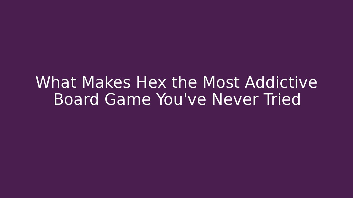 What Makes Hex the Most Addictive Board Game You’ve Never Tried