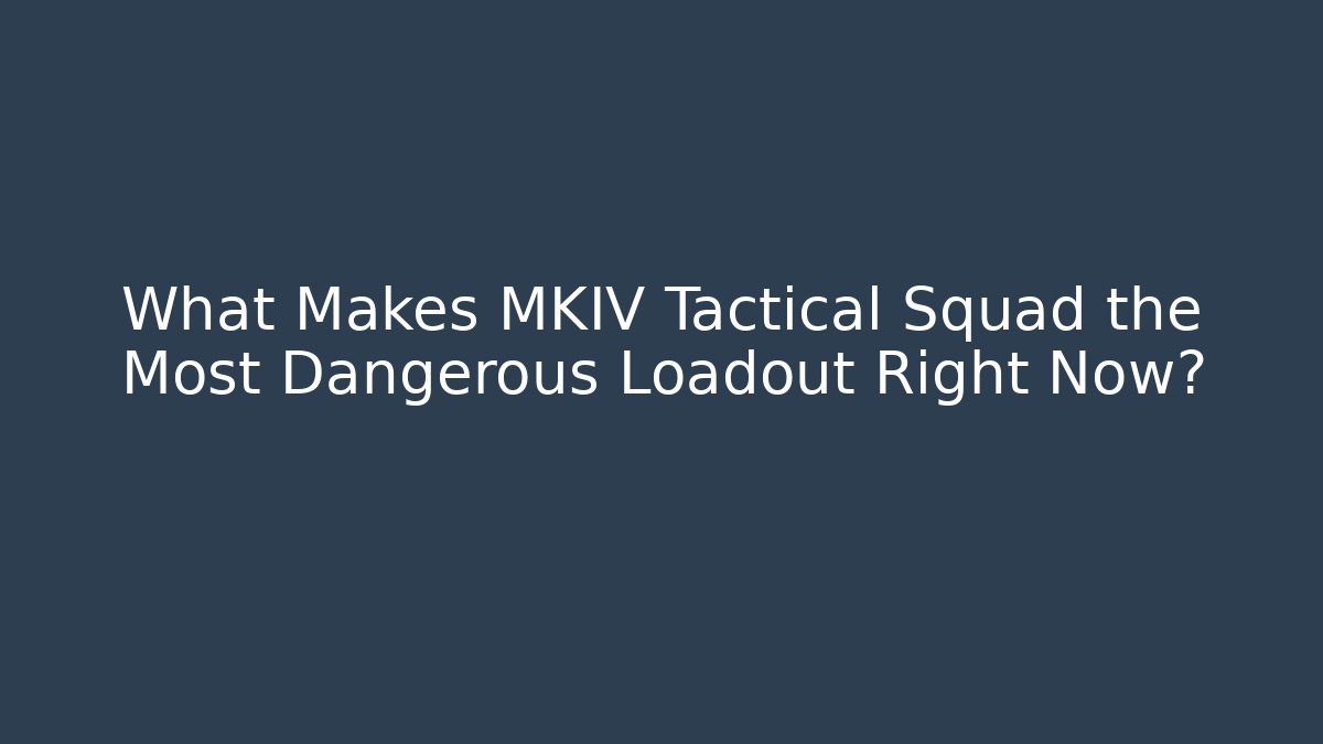 What Makes MKIV Tactical Squad the Most Dangerous Loadout Right Now?