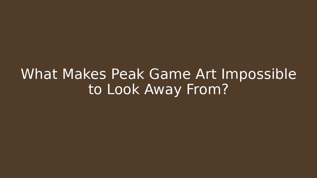 What Makes Peak Game Art Impossible to Look Away From?