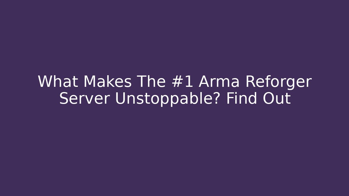 What Makes The #1 Arma Reforger Server Unstoppable? Find Out