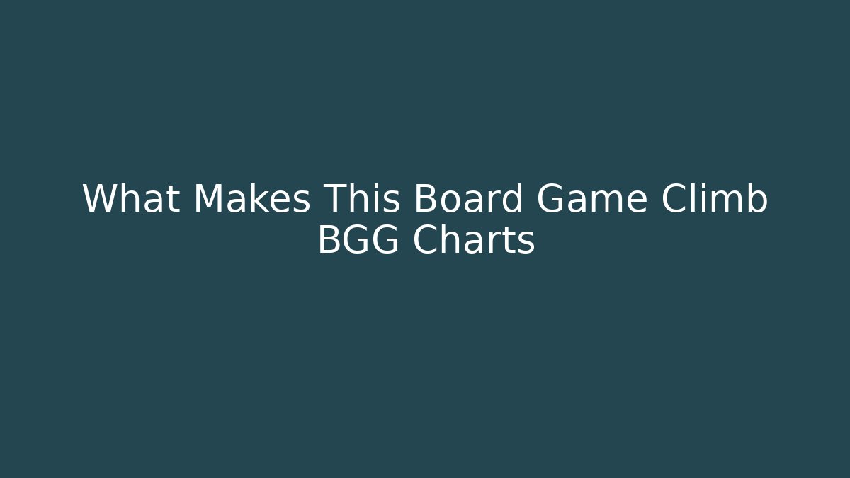 What Makes This Board Game Climb BGG Charts