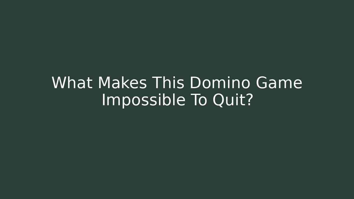 What Makes This Domino Game Impossible To Quit?